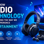 How Audio Technology Is Changing the Way We Experience Entertainment